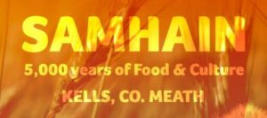 Samhain. 5,000 years of food & culture. Kells Co Meath